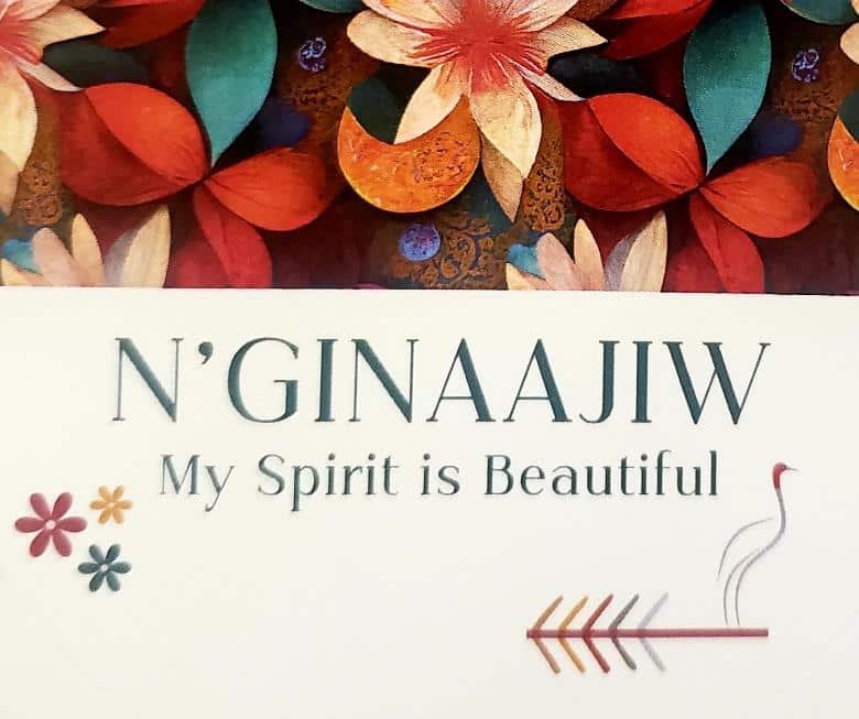 N'GINAAJIW-My Spirit is Beautiful